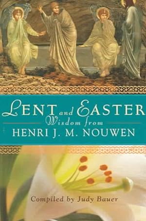 Seller image for Lent And Easter Wisdom From Henri J M nouwen : Daily Scripture And Prayers Together With Nouwen's Own Words for sale by GreatBookPrices