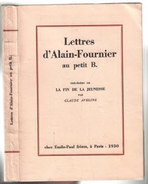 Lettres d'alain-fournier au petit B. (précédées de la fin de la jeunesse)