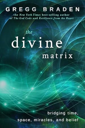 Image du vendeur pour Divine Matrix : Bridging Time, Space, Miracles, and Belief mis en vente par GreatBookPrices