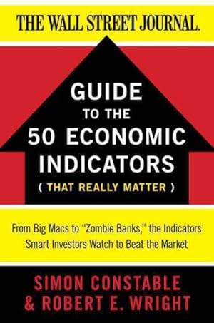 Imagen del vendedor de Guide to the 50 Economic Indicators That Really Matter : From Big Macs to Zombie Banks, the Indicators Smart Investors Watch to Beat the Market a la venta por GreatBookPrices