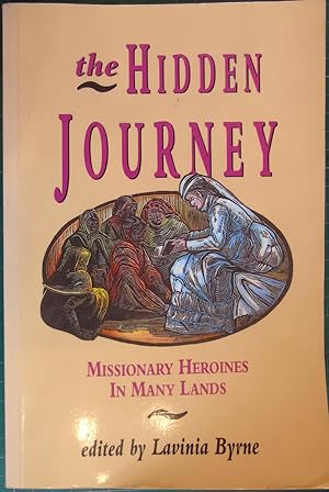 Bild des Verkufers fr The Hidden Journey: Missionary Heroines in Many Lands zum Verkauf von Hanselled Books