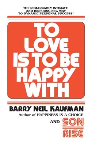 Immagine del venditore per To Love Is to Be Happy With : The Remarkably Intimate and Inspiring New Way to Dynamic Personal Success! venduto da GreatBookPrices