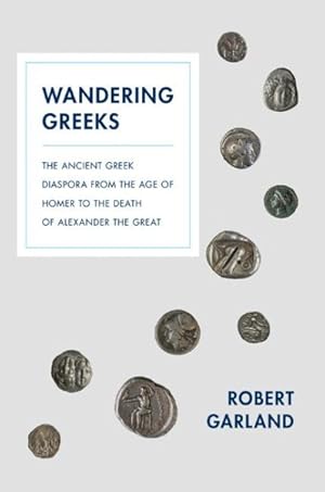 Image du vendeur pour Wandering Greeks : The Ancient Greek Diaspora from the Age of Homer to the Death of Alexander the Great mis en vente par GreatBookPrices
