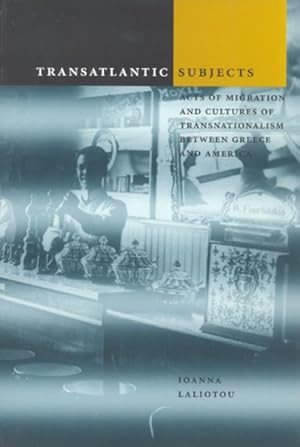 Image du vendeur pour Transatlantic Subjects : Acts of Migration and Cultures of Transnationalism Between Greece and America mis en vente par GreatBookPrices