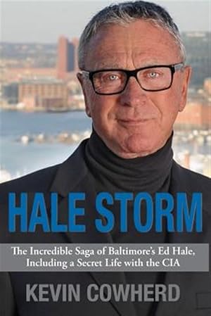 Seller image for Hale Storm: The Incredible Saga of Baltimore's Ed Hale, Including a Secret Life with the CIA for sale by GreatBookPrices