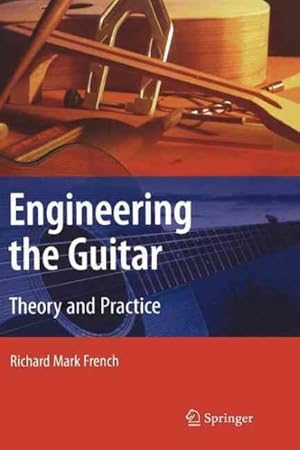 Imagen del vendedor de Engineering the Guitar : Theory and Practice a la venta por GreatBookPrices