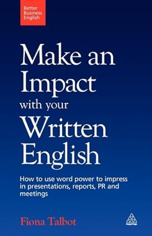 Seller image for Make an Impact With Your Written English : How to Use Word Power to Impress in Presentations, Reports, PR and Meetings for sale by GreatBookPrices
