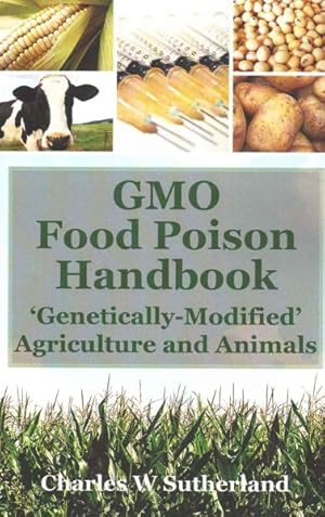 Imagen del vendedor de GMO Food Poison Handbook : 'Genetically-Modified' Agriculture and Animals a la venta por GreatBookPrices
