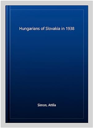 Imagen del vendedor de Hungarians of Slovakia in 1938 a la venta por GreatBookPrices
