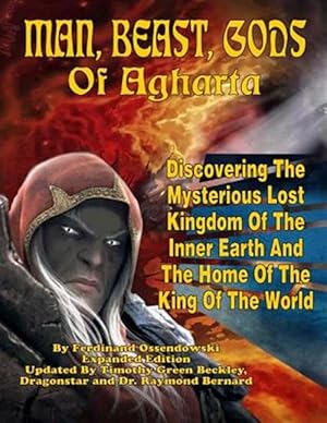 Imagen del vendedor de Man, Beast, Gods of Agharta: Discovering the Mysterious Lost Kingdom of the Inner Earth and the Home of the King of the World a la venta por GreatBookPrices