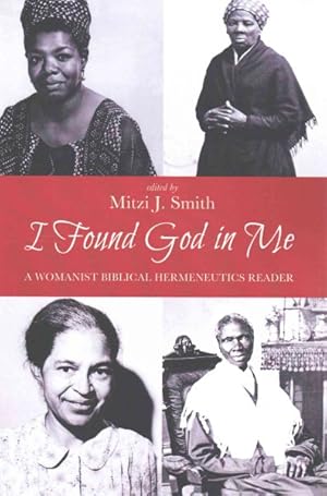 Seller image for I Found God in Me : A Womanist Biblical Hermeneutics Reader for sale by GreatBookPrices