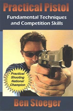 Bild des Verkufers fr Practical Pistol : Fundamental Techniques and Competition Skills zum Verkauf von GreatBookPrices
