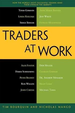 Image du vendeur pour Traders at Work : How the World's Most Successful Traders Make Their Living in the Markets mis en vente par GreatBookPrices