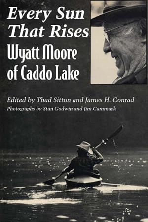 Image du vendeur pour Every Sun That Rises : Wyatt Moore of Caddo Lake mis en vente par GreatBookPrices