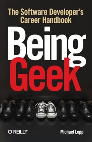 Imagen del vendedor de Being Geek : The Software Developer's Career Handbook a la venta por GreatBookPrices