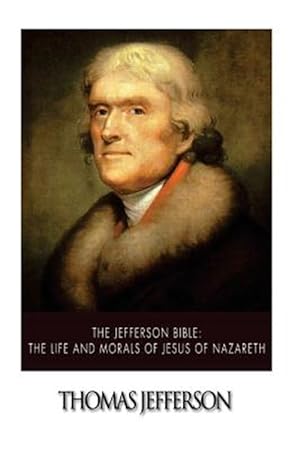 Seller image for Jefferson Bible : The Life and Morals of Jesus of Nazareth for sale by GreatBookPrices