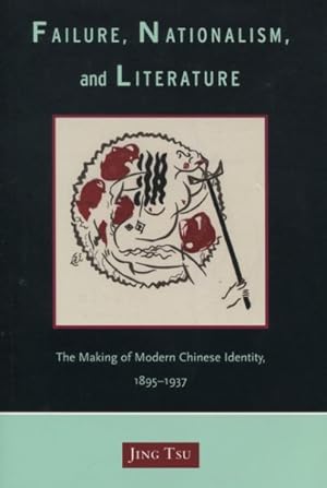 Immagine del venditore per Failure, Nationalism, And Literature : The Making Of Modern Chinese Identity, 1895-1937 venduto da GreatBookPrices