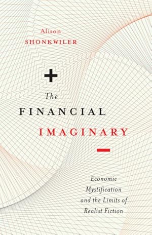 Bild des Verkufers fr Financial Imaginary : Economic Mystification and the Limits of Realist Fiction zum Verkauf von GreatBookPrices