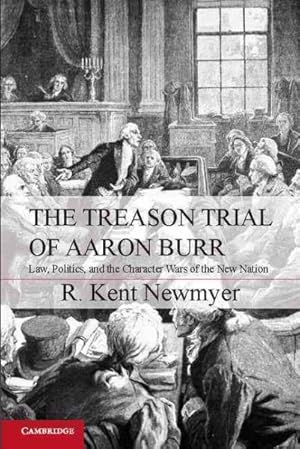 Immagine del venditore per Treason Trial of Aaron Burr : Law, Politics, and the Character Wars of the New Nation venduto da GreatBookPrices