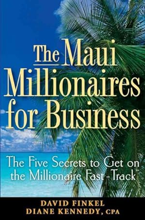 Imagen del vendedor de Maui Millionaires for Business : The Five Secrets to Get on the Millionaire Fast-Track a la venta por GreatBookPrices
