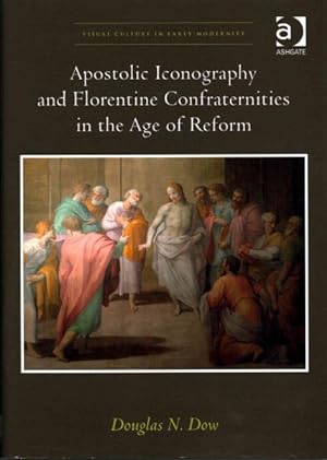 Image du vendeur pour Apostolic Iconography and Florentine Confraternities in the Age of Reform mis en vente par GreatBookPrices