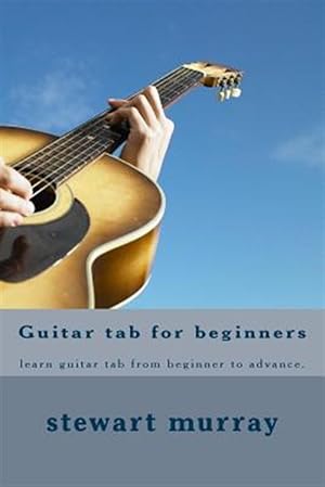 Imagen del vendedor de Guitar Tab for Beginners : Learn Guitar Tab from Beginner to Advance. a la venta por GreatBookPrices