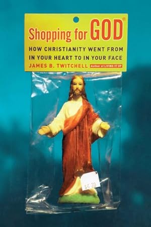 Bild des Verkufers fr Shopping for God : How Christianity Went from in Your Heart to in Your Face zum Verkauf von GreatBookPrices