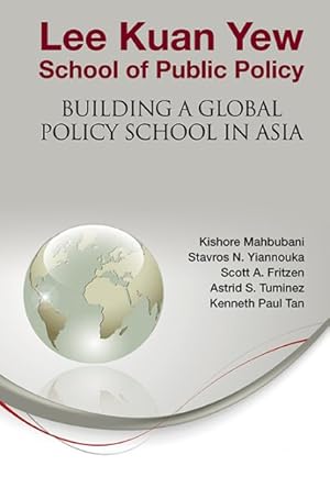 Seller image for Lee Kuan Yew School of Public Policy : Building a Global Policy School in Asia for sale by GreatBookPrices