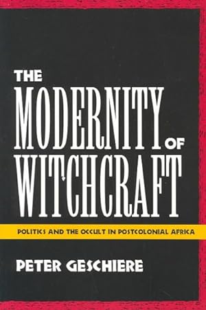 Immagine del venditore per Modernity of Witchcraft : Politics and the Occult in Postcolonial Africa = Sorcellerie Et Politique En Afrique venduto da GreatBookPrices