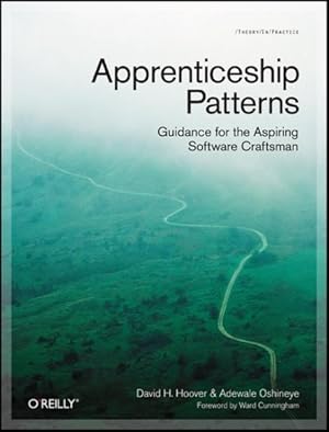 Seller image for Apprenticeship Patterns : Guidance for the Aspiring Software Craftsman for sale by GreatBookPrices