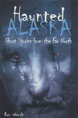 Imagen del vendedor de Haunted Alaska : Ghost Stories from the Far North a la venta por GreatBookPrices