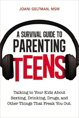 Seller image for Survival Guide to Parenting Teens : Talking to Your Kids About Sexting, Drinking, Drugs, and Other Things That Freak You Out for sale by GreatBookPrices