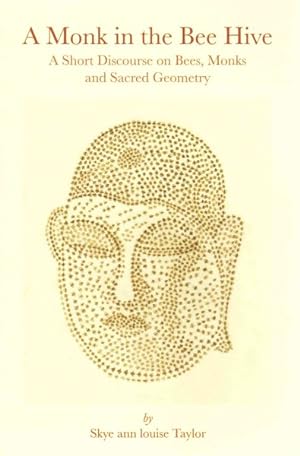 Seller image for Monk in the Bee Hive : A Short Discourse on Bees, Monks and Sacred Geometry for sale by GreatBookPrices