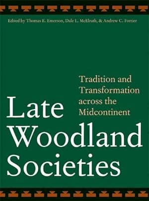 Immagine del venditore per Late Woodland Societies : Tradition and Transformation Across the Midcontinent venduto da GreatBookPrices