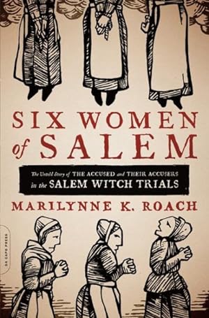 Immagine del venditore per Six Women of Salem : The Untold Story of the Accused and Their Accusers in the Salem Witch Trials venduto da GreatBookPrices