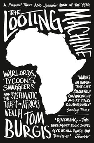 Immagine del venditore per Looting Machine : Warlords, Tycoons, Smugglers and the Systematic Theft of Africa's Wealth venduto da GreatBookPrices
