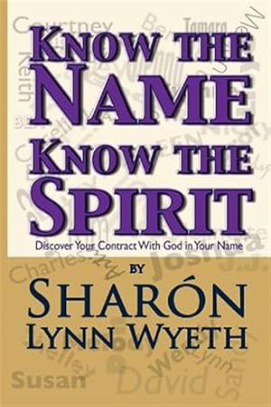 Seller image for Know the Name; Know the Spirit : Discover Your Contract With God in Your Name for sale by GreatBookPrices