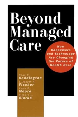 Imagen del vendedor de Beyond Managed Care : How Consumers and Technology Are Changing the Future of Health Care a la venta por GreatBookPrices