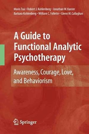 Seller image for Guide to Functional Analytic Psychotherapy : Awareness, Courage, Love, and Behaviorism for sale by GreatBookPrices