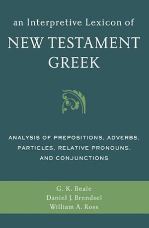 Image du vendeur pour Interpretive Lexicon of New Testament Greek : Analysis of Prepositions, Adverbs, Particles, Relative Pronouns, and Conjunctions mis en vente par GreatBookPrices