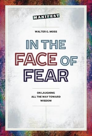 Image du vendeur pour In the Face of Fear : On Laughing All the Way Toward Wisdom mis en vente par GreatBookPrices