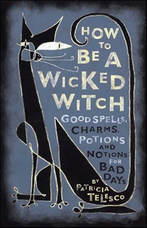 Bild des Verkufers fr How to Be a Wicked Witch : Good Spells, Charms, Potions and Notions for Bad Days zum Verkauf von GreatBookPrices