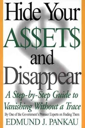 Seller image for Hide Your Assets and Disappear : A Step-By-Step Guide to Vanishing Without a Trace for sale by GreatBookPrices