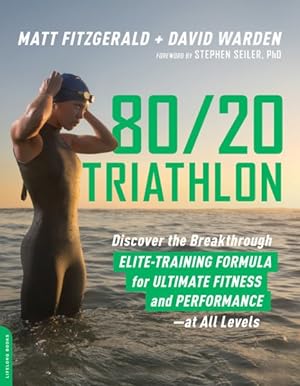Seller image for 80/20 Triathlon : Discover the Breakthrough Elite-Training Formula for Ultimate Fitness and Performance at All Levels for sale by GreatBookPrices
