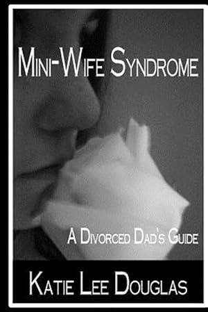 Seller image for Mini-wife Syndrome : A Divorced Dad's Guide for sale by GreatBookPrices