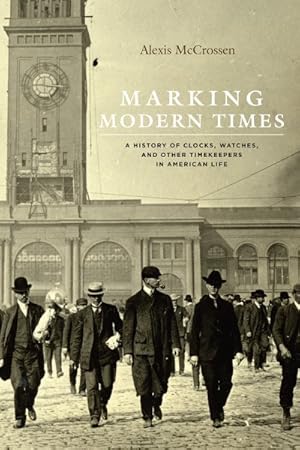 Seller image for Marking Modern Times : A History of Clocks, Watches, and Other Timekeepers in American Life for sale by GreatBookPrices