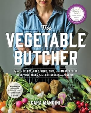 Seller image for Vegetable Butcher : How to Select, Prep, Slice, Dice, and Masterfully Cook Vegetables from Artichokes to Zucchini for sale by GreatBookPrices