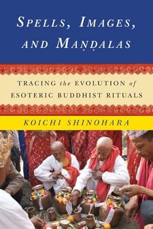 Immagine del venditore per Spells, Images, and Mandalas : Tracing the Evolution of Esoteric Buddhist Rituals venduto da GreatBookPrices