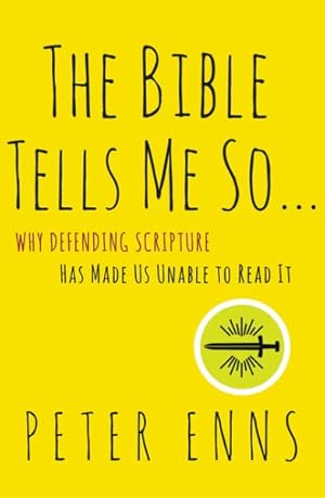 Imagen del vendedor de Bible Tells Me So : Why Defending Scripture Has Made Us Unable to Read It a la venta por GreatBookPrices