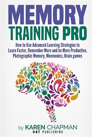 Seller image for Memory Training Pro : How to Use Advanced Learning Strategies to Learn Faster, Remember More and Be More Productive, Photographic Memory, Mnemonics, Brain Games for sale by GreatBookPrices
